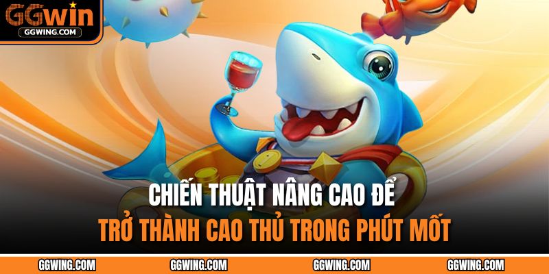 Chiến thuật nâng cao để trở thành cao thủ trong phút mốt