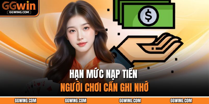 Hạn mức nạp tiền người chơi cần ghi nhớ