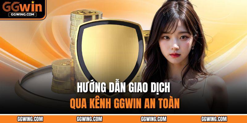 Hướng dẫn giao dịch qua kênh GGWIN an toàn
