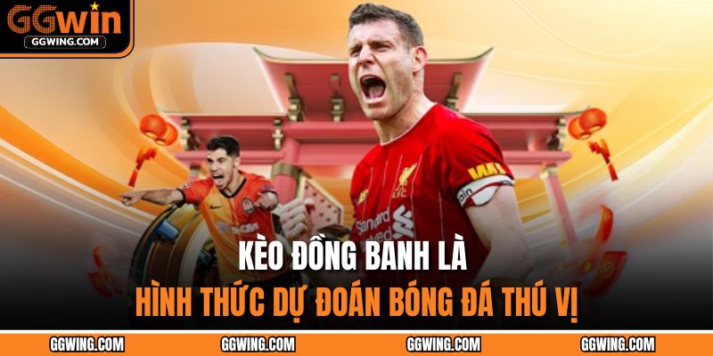 Kèo đồng banh là hình thức dự đoán bóng đá thú vị 