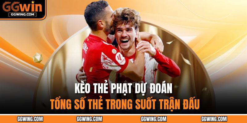 Kèo thẻ phạt dự đoán tổng số thẻ trong suốt trận đấu