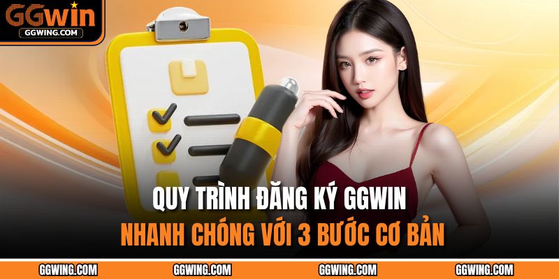 Quy trình đăng ký GGWIN nhanh chóng với 3 bước cơ bản