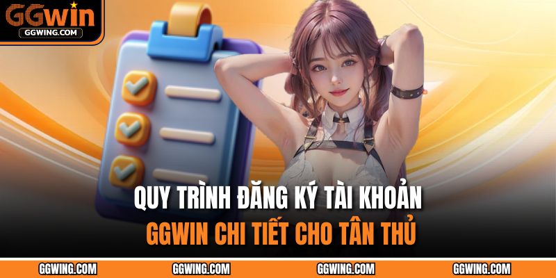 Quy trình đăng ký tài khoản GGWIN chi tiết cho tân thủ