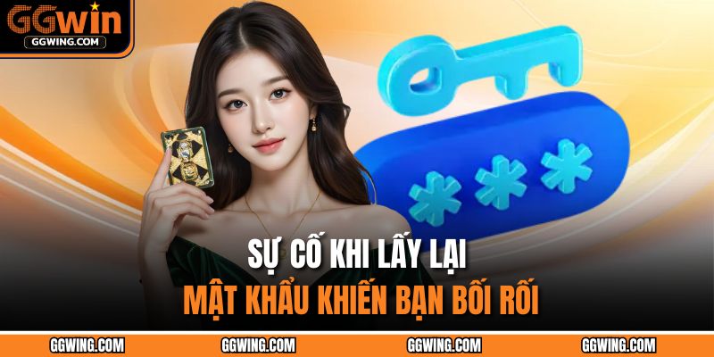Sự cố khi lấy lại mật khẩu khiến bạn bối rối