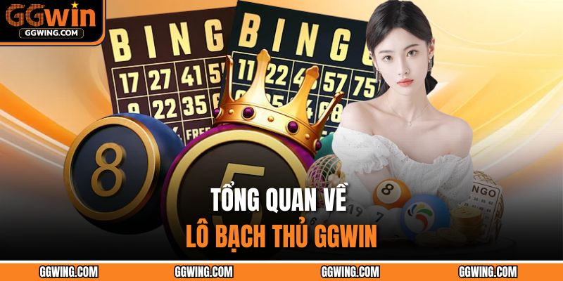 Tổng quan về lô bạch thủ GGWIN 