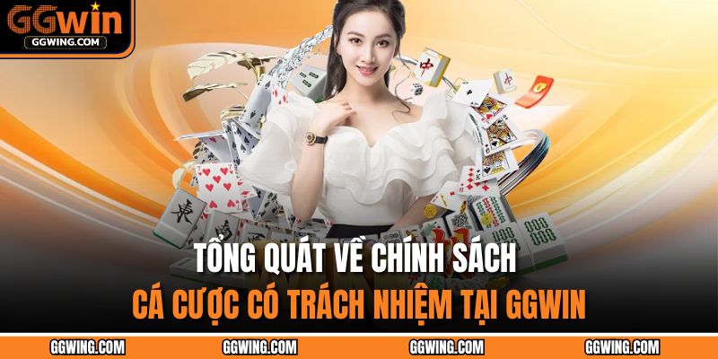 Tổng quát về chính sách cá cược có trách nhiệm tại GGWIN