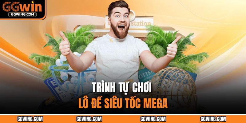 Trình tự chơi lô đề siêu tốc Mega