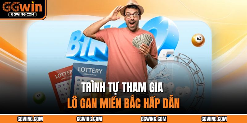 Trình tự tham gia lô gan miền Bắc hấp dẫn